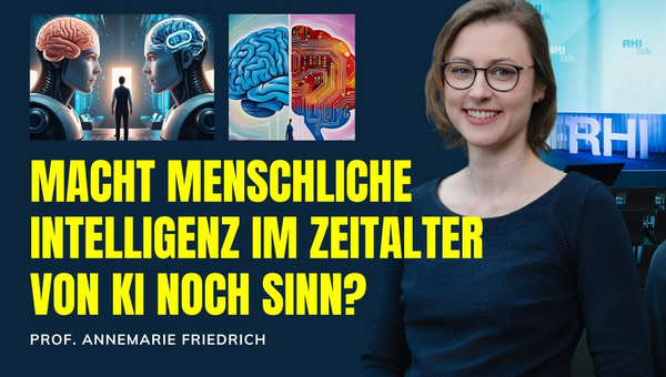 Macht menschliche Intelligenz im Zeitalter von KI noch Sinn? Prof. Annemarie Friedrich