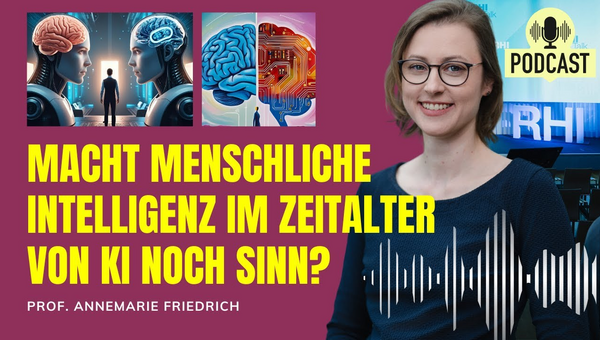 Macht menschliche Intelligenz im Zeitalter von KI noch Sinn? Prof. Annemarie Friedrich