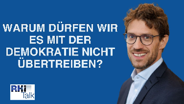 RHI-Talk 5: Warum dürfen wir es mit der Demokratie nicht übertreiben?