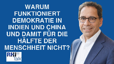 RHI-Talk 4: Warum funktioniert Demokratie in Indien und China und damit für die Hälfte der Menschheit nicht?